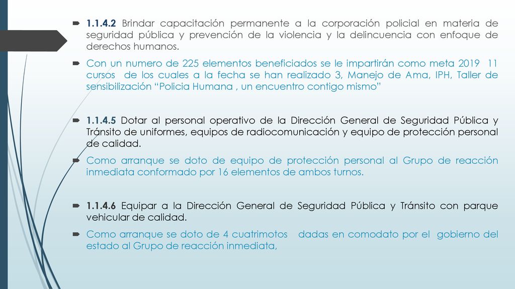 Brindar capacitación permanente a la corporación policial en materia de seguridad pública y prevención de la violencia y la delincuencia con enfoque de derechos humanos.