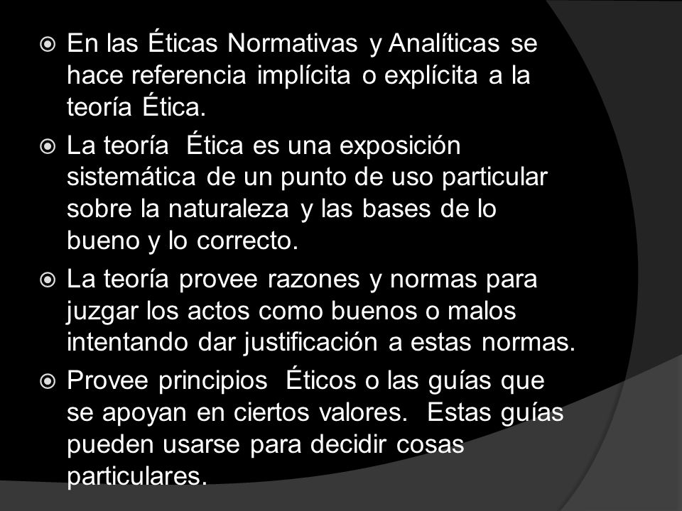 En las Éticas Normativas y Analíticas se hace referencia implícita o explícita a la teoría Ética.