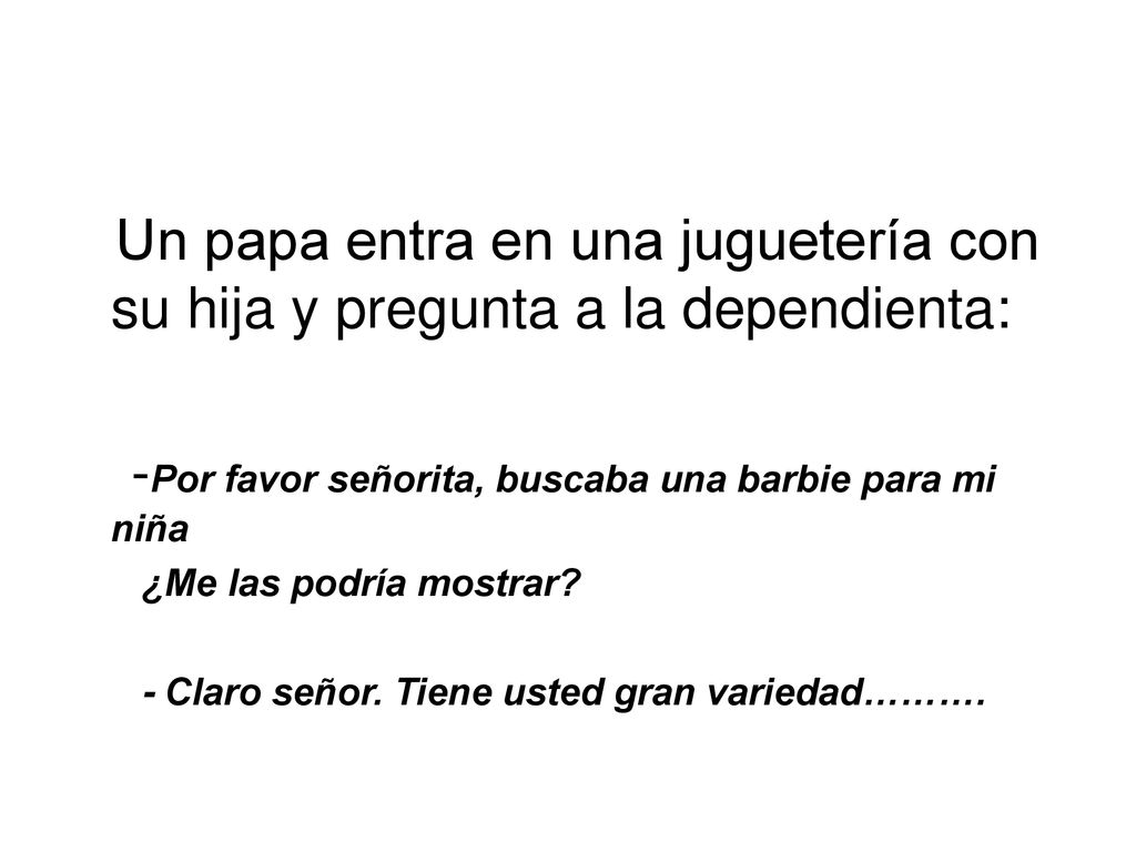-Por favor señorita, buscaba una barbie para mi niña