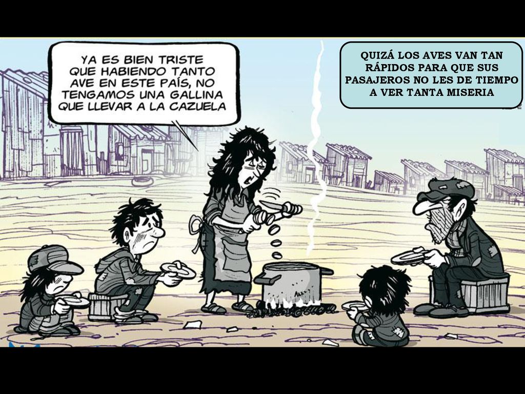 QUIZÁ LOS AVES VAN TAN RÁPIDOS PARA QUE SUS PASAJEROS NO LES DE TIEMPO A VER TANTA MISERIA