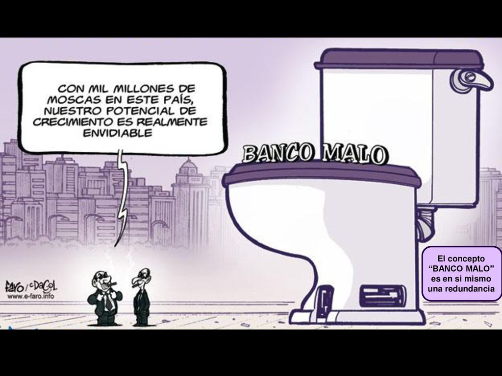 El concepto BANCO MALO es en si mismo una redundancia