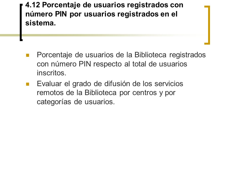4.12 Porcentaje de usuarios registrados con número PIN por usuarios registrados en el sistema.