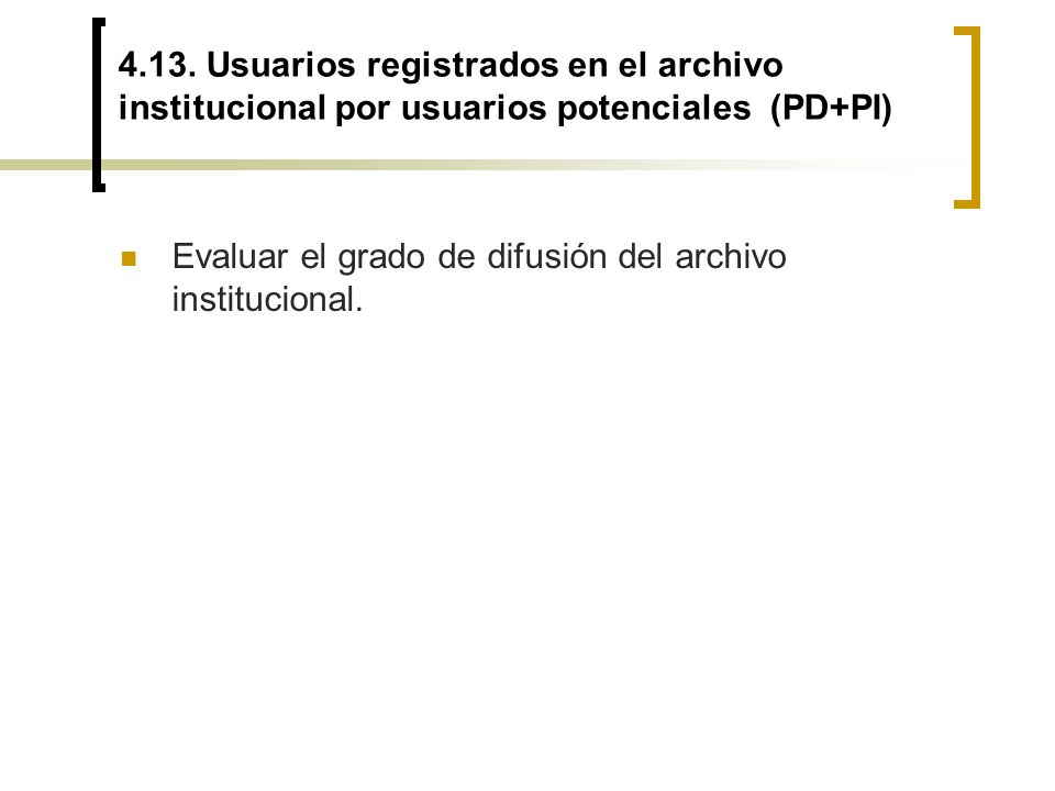 4.13. Usuarios registrados en el archivo institucional por usuarios potenciales (PD+PI)
