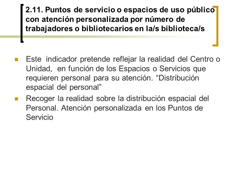 2.11. Puntos de servicio o espacios de uso público con atención personalizada por número de trabajadores o bibliotecarios en la/s biblioteca/s
