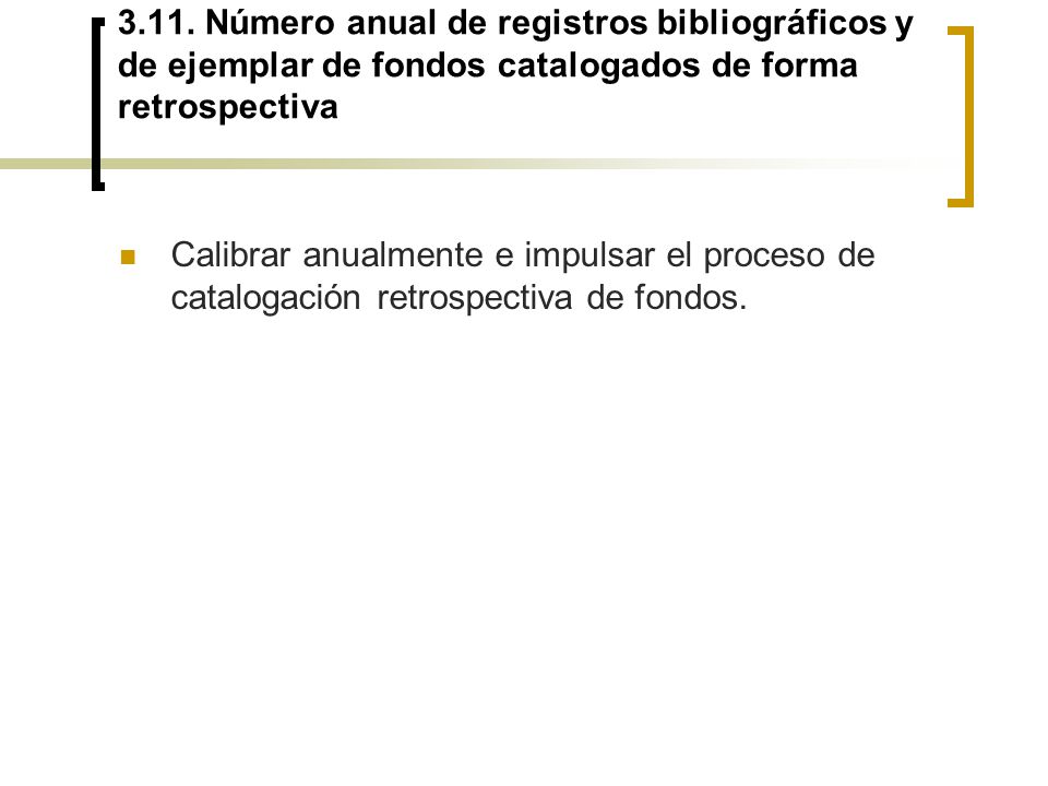 3.11. Número anual de registros bibliográficos y de ejemplar de fondos catalogados de forma retrospectiva