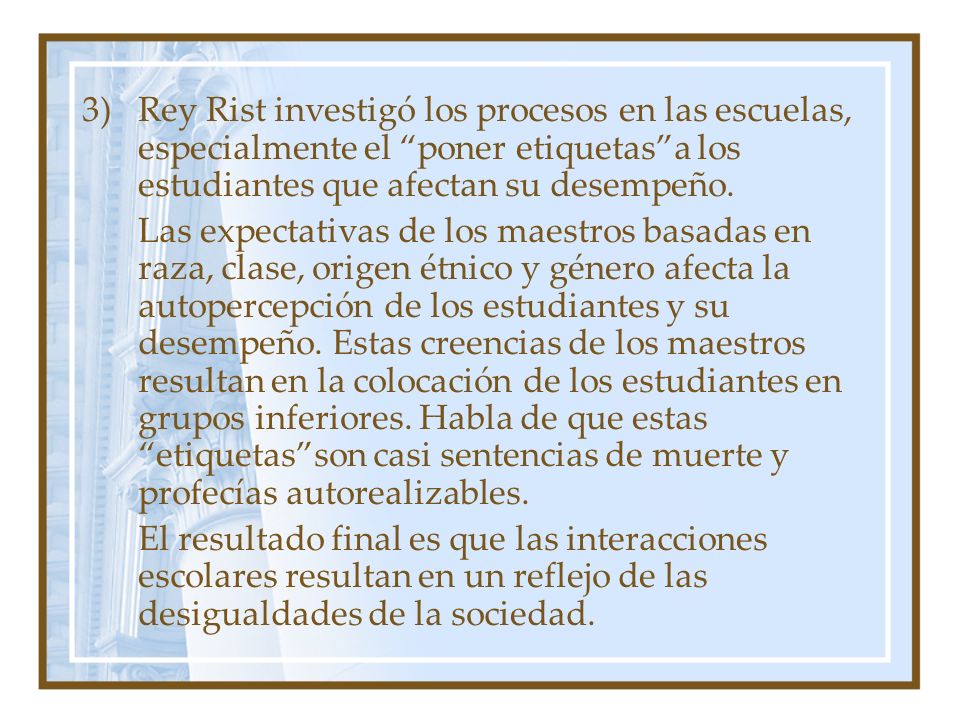 Rey Rist investigó los procesos en las escuelas, especialmente el poner etiquetas a los estudiantes que afectan su desempeño.