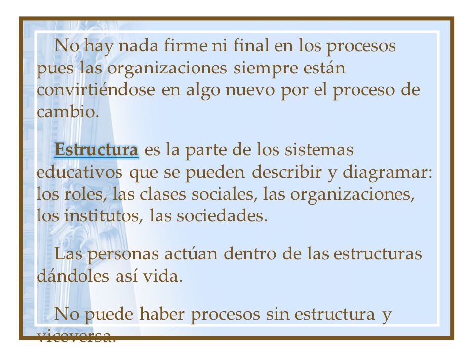 No hay nada firme ni final en los procesos pues las organizaciones siempre están convirtiéndose en algo nuevo por el proceso de cambio.