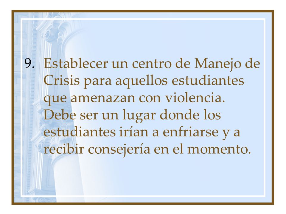 Establecer un centro de Manejo de Crisis para aquellos estudiantes que amenazan con violencia.