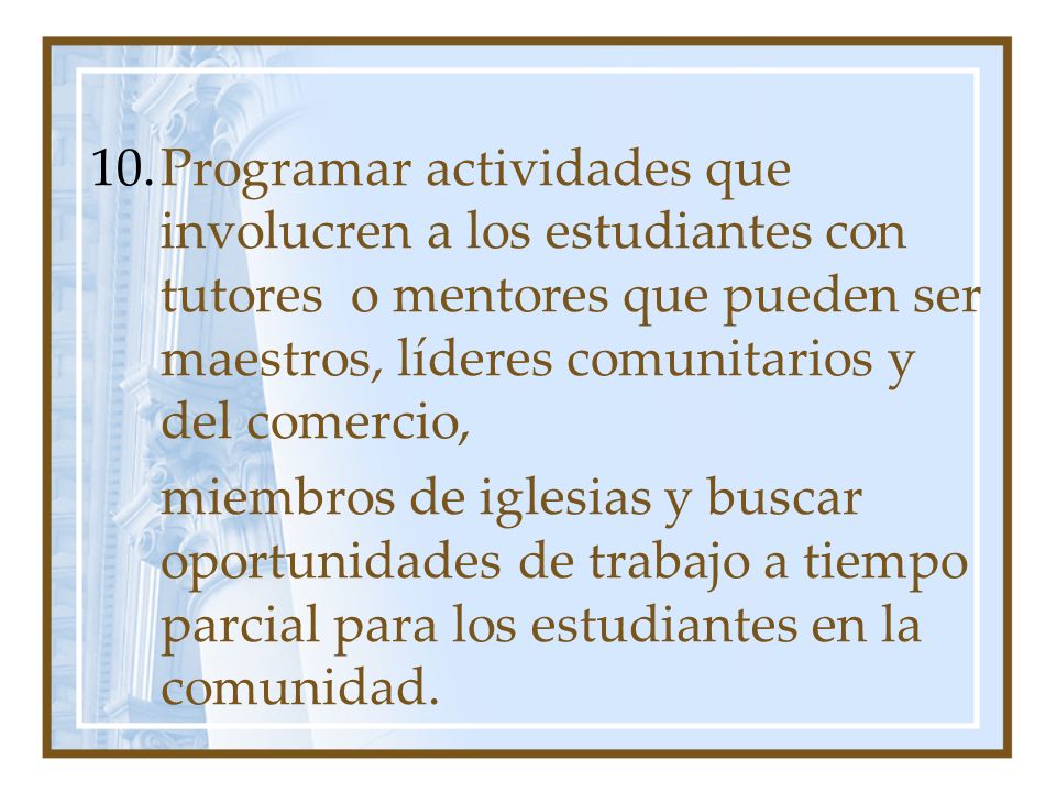 Programar actividades que involucren a los estudiantes con tutores o mentores que pueden ser maestros, líderes comunitarios y del comercio,