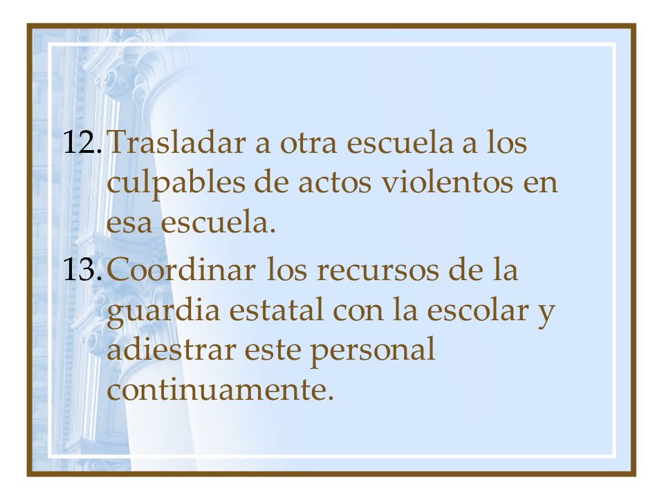 Trasladar a otra escuela a los culpables de actos violentos en esa escuela.
