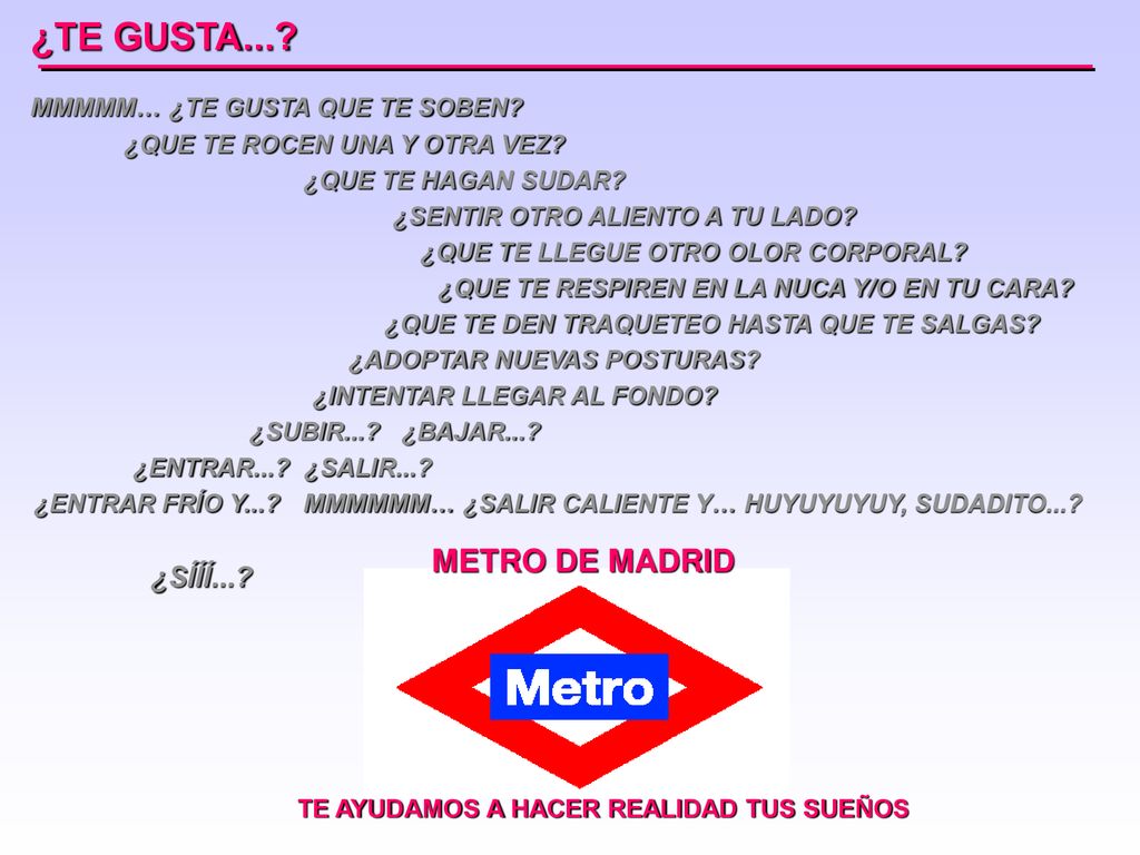 ¿TE GUSTA... METRO DE MADRID ¿SÍÍÍ... MMMMM… ¿TE GUSTA QUE TE SOBEN