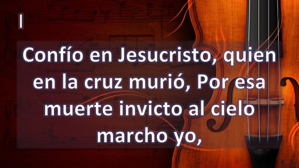 I Confío en Jesucristo, quien en la cruz murió, Por esa muerte invicto al cielo marcho yo,