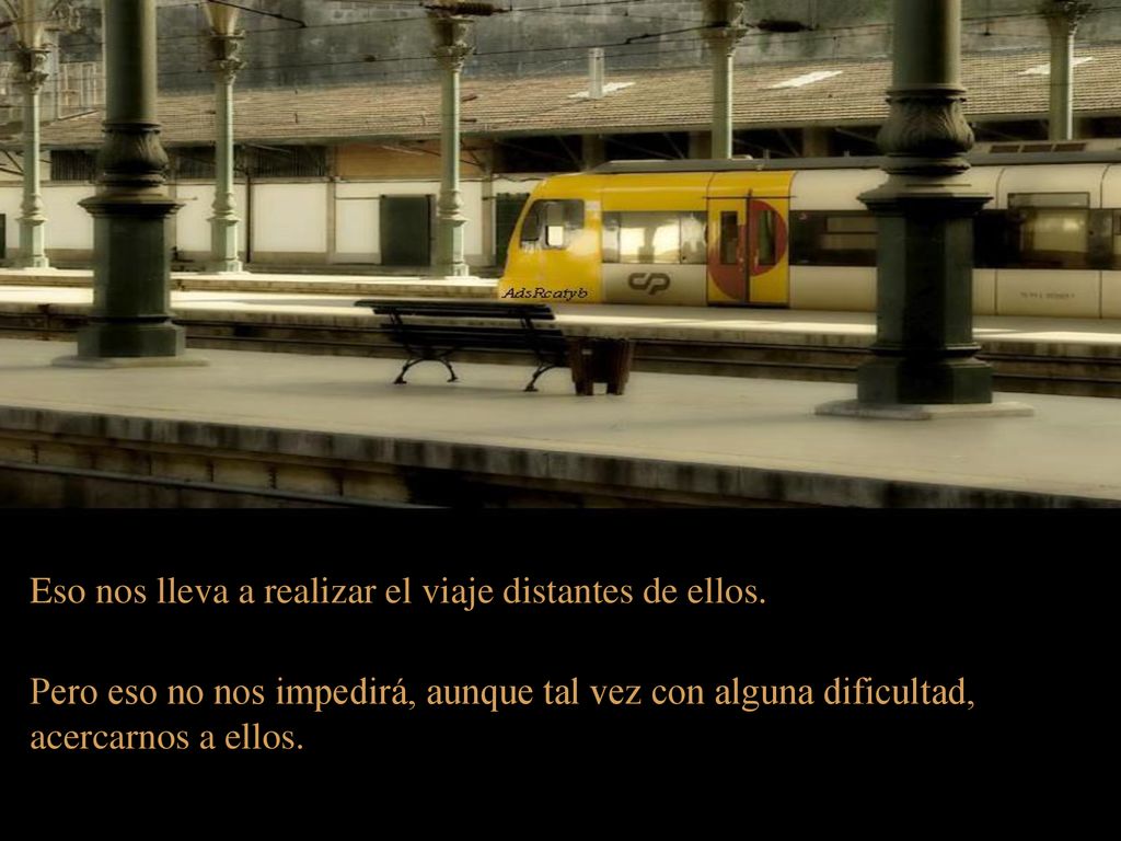 Eso nos lleva a realizar el viaje distantes de ellos.