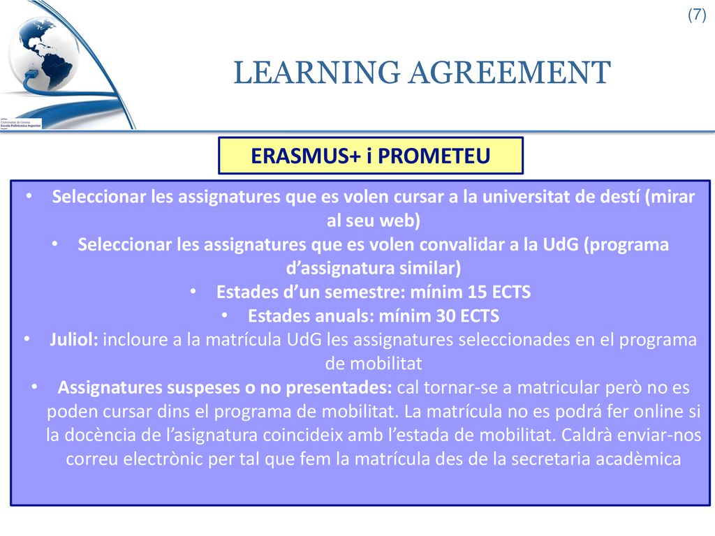 Estades d’un semestre: mínim 15 ECTS Estades anuals: mínim 30 ECTS