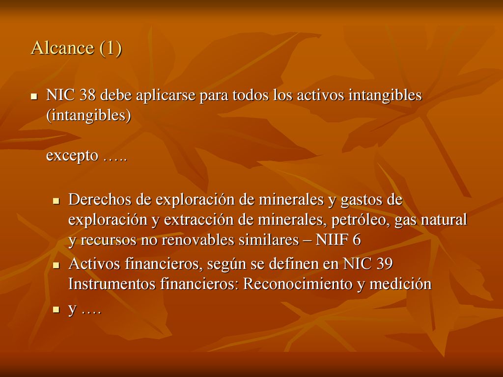 Alcance (1) NIC 38 debe aplicarse para todos los activos intangibles (intangibles) excepto …..