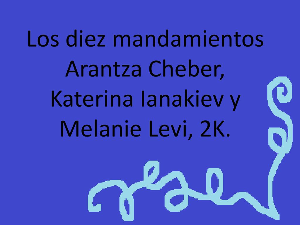 Los diez mandamientos Arantza Cheber, Katerina Ianakiev y Melanie Levi, 2K.