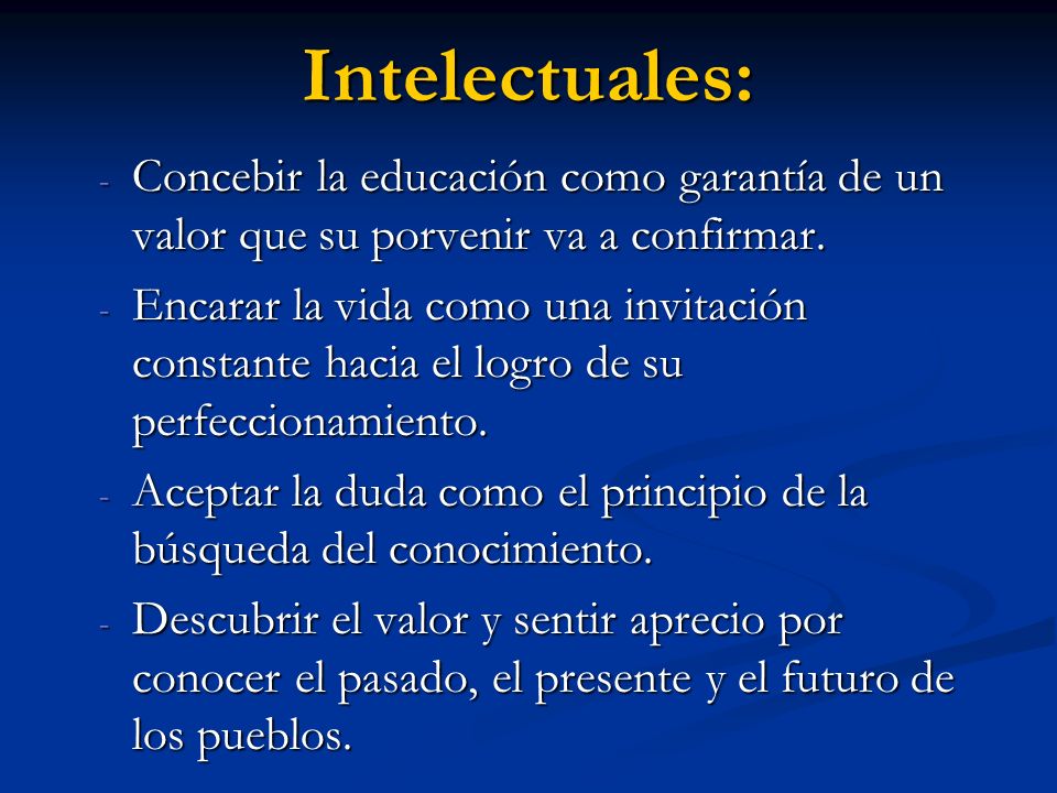 Intelectuales: Concebir la educación como garantía de un valor que su porvenir va a confirmar.