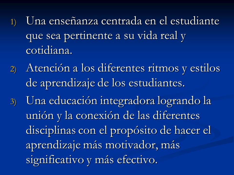 Una enseñanza centrada en el estudiante que sea pertinente a su vida real y cotidiana.