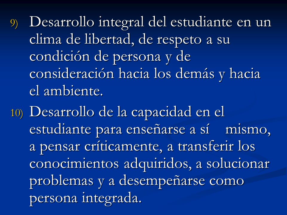 Desarrollo integral del estudiante en un clima de libertad, de respeto a su condición de persona y de consideración hacia los demás y hacia el ambiente.