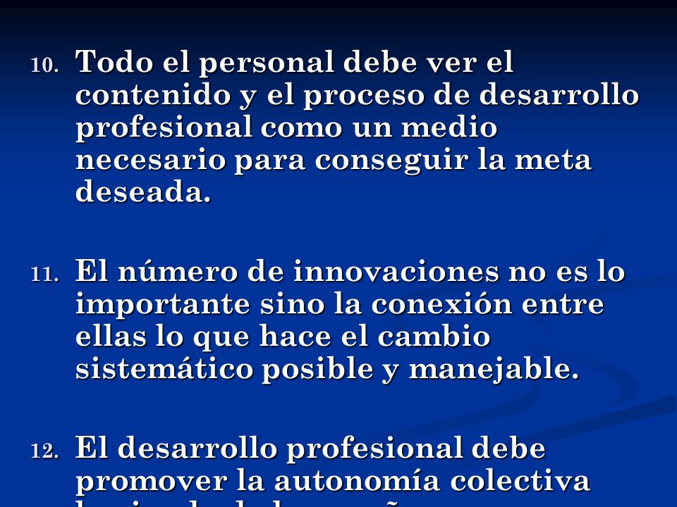 Todo el personal debe ver el contenido y el proceso de desarrollo profesional como un medio necesario para conseguir la meta deseada.