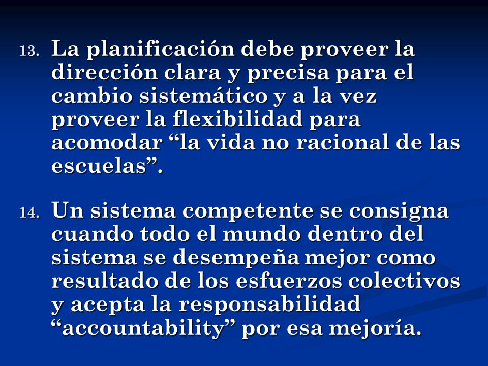 La planificación debe proveer la dirección clara y precisa para el cambio sistemático y a la vez proveer la flexibilidad para acomodar la vida no racional de las escuelas .