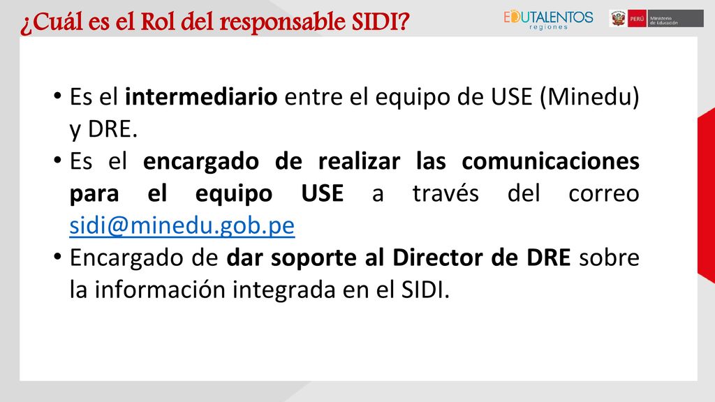 Es el intermediario entre el equipo de USE (Minedu) y DRE.