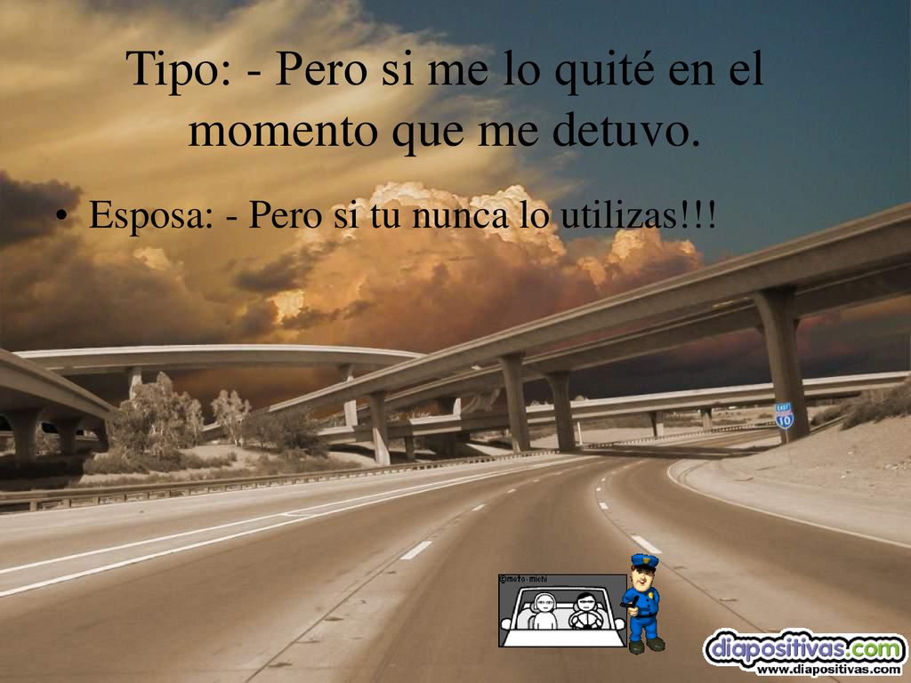 Tipo: - Pero si me lo quité en el momento que me detuvo.