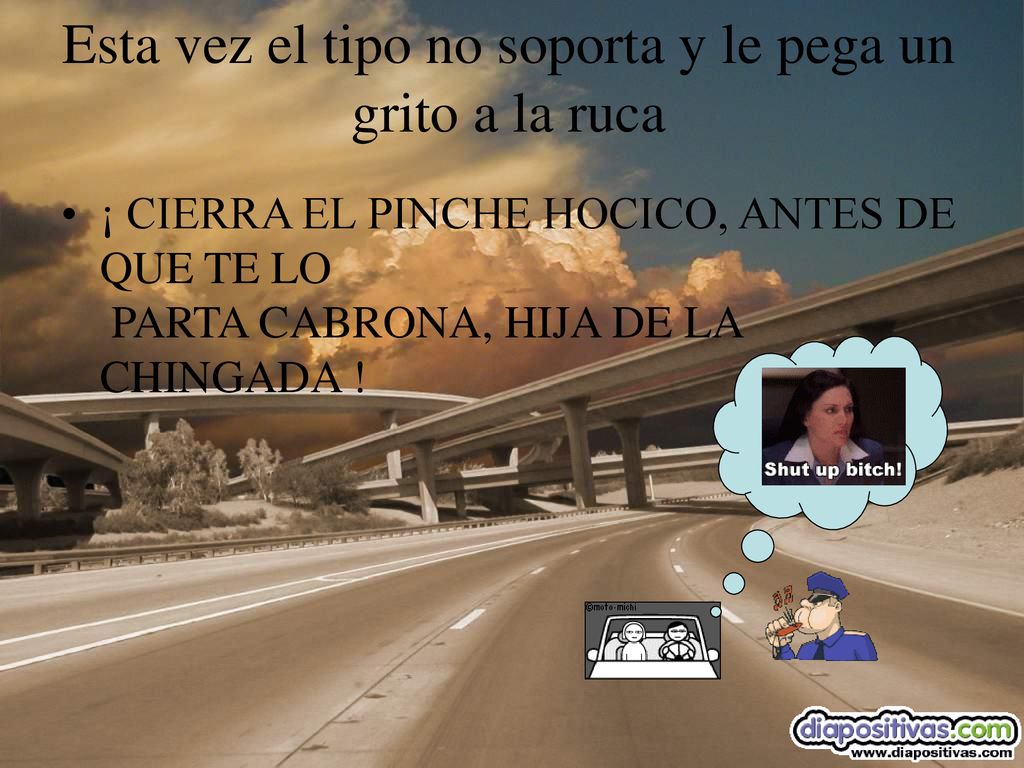 Esta vez el tipo no soporta y le pega un grito a la ruca