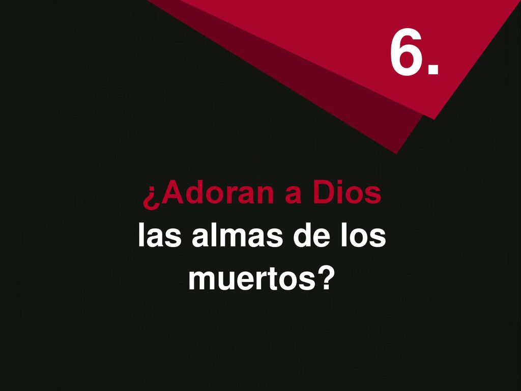 6. ¿Adoran a Dios las almas de los muertos