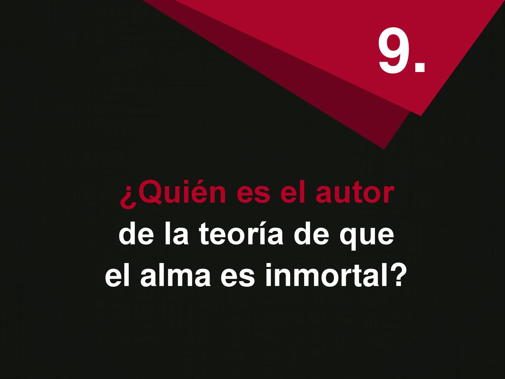 9. ¿Quién es el autor de la teoría de que el alma es inmortal