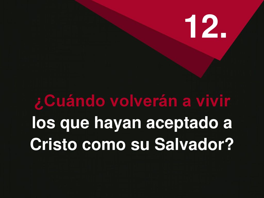 12. ¿Cuándo volverán a vivir los que hayan aceptado a