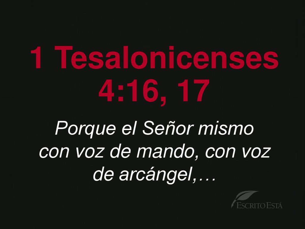 1 Tesalonicenses 4:16, 17 Porque el Señor mismo