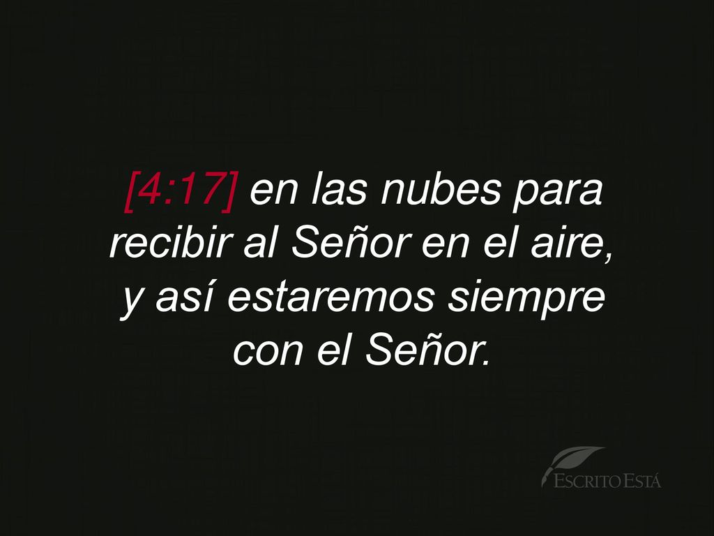 [4:17] en las nubes para recibir al Señor en el aire,
