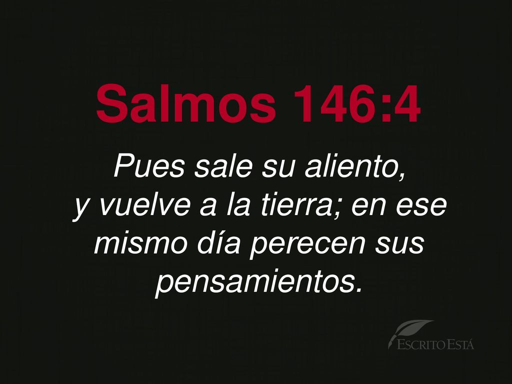 y vuelve a la tierra; en ese mismo día perecen sus pensamientos.