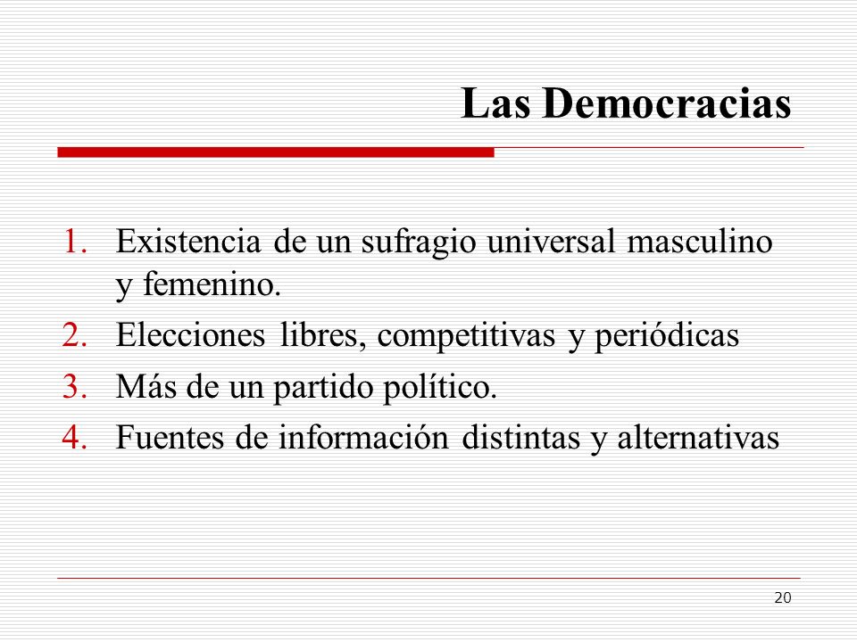 Las Democracias Existencia de un sufragio universal masculino y femenino. Elecciones libres, competitivas y periódicas.