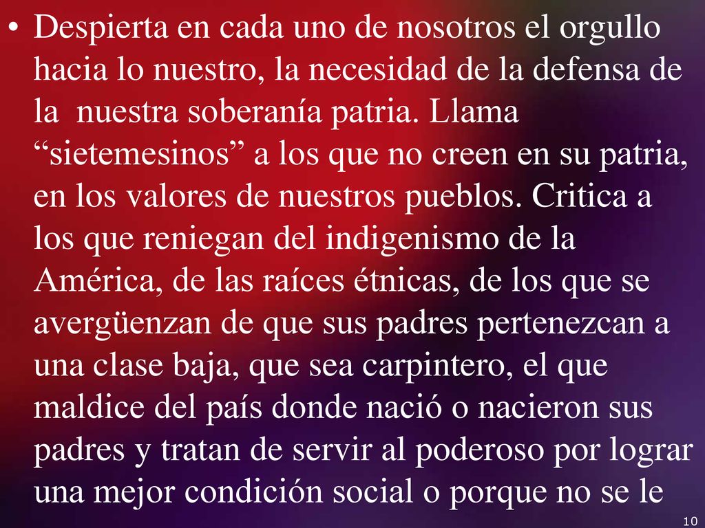 Despierta en cada uno de nosotros el orgullo hacia lo nuestro, la necesidad de la defensa de la nuestra soberanía patria.