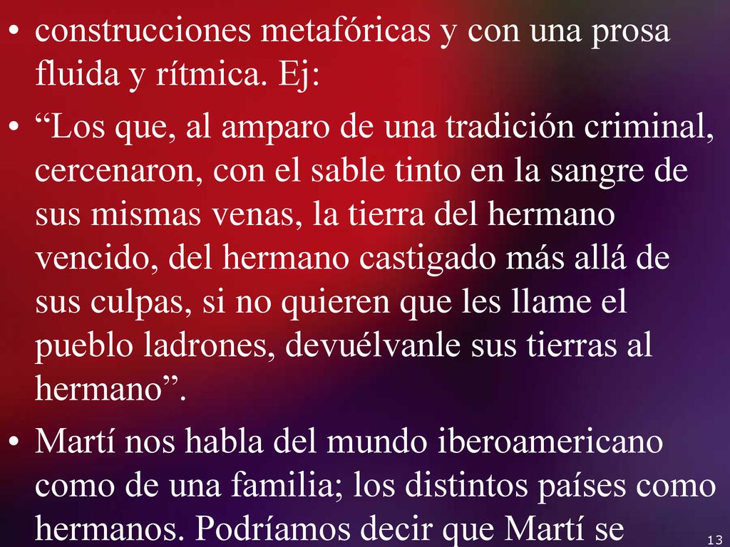 construcciones metafóricas y con una prosa fluida y rítmica. Ej: