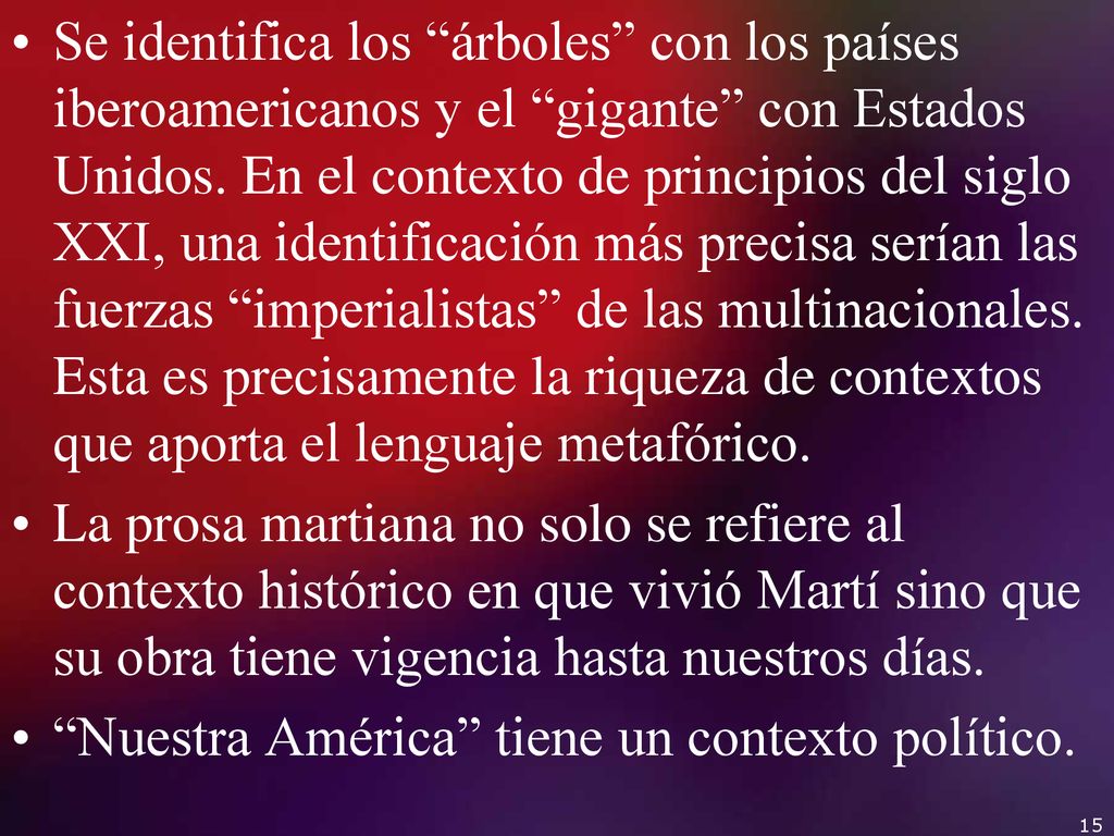 Se identifica los árboles con los países iberoamericanos y el gigante con Estados Unidos. En el contexto de principios del siglo XXI, una identificación más precisa serían las fuerzas imperialistas de las multinacionales. Esta es precisamente la riqueza de contextos que aporta el lenguaje metafórico.