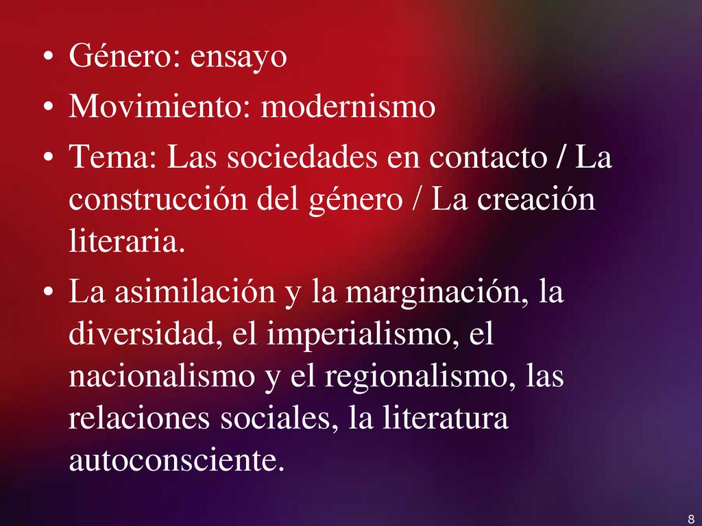 Género: ensayo Movimiento: modernismo. Tema: Las sociedades en contacto / La construcción del género / La creación literaria.