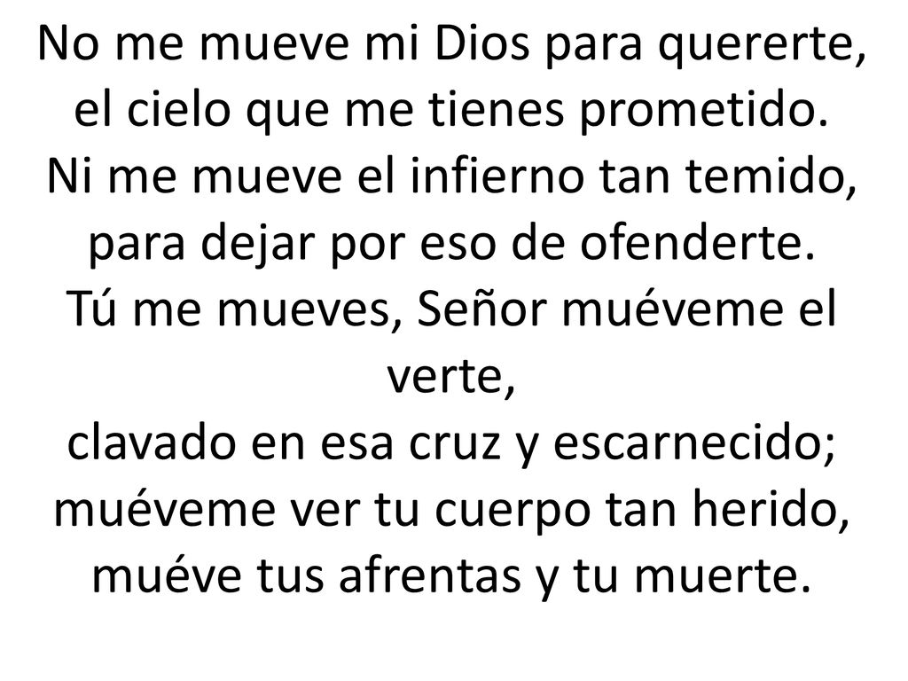 No me mueve mi Dios para quererte, el cielo que me tienes prometido.