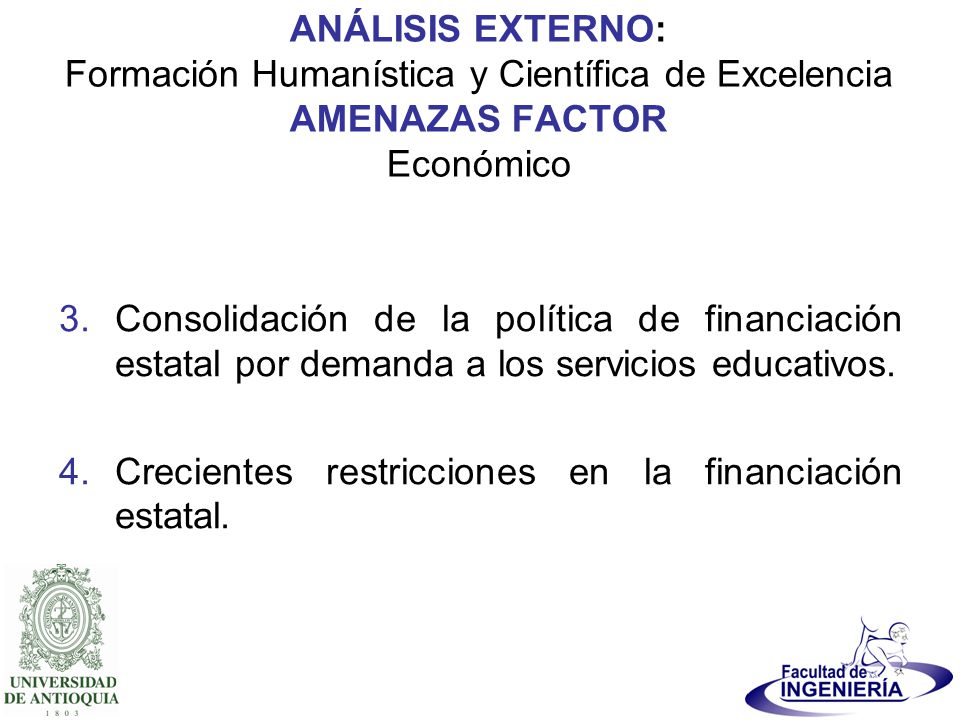 ANÁLISIS EXTERNO: Formación Humanística y Científica de Excelencia AMENAZAS FACTOR Económico