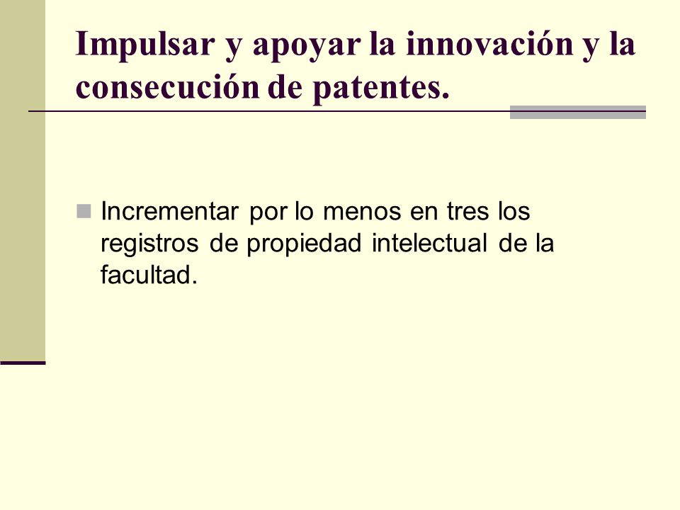 Impulsar y apoyar la innovación y la consecución de patentes.