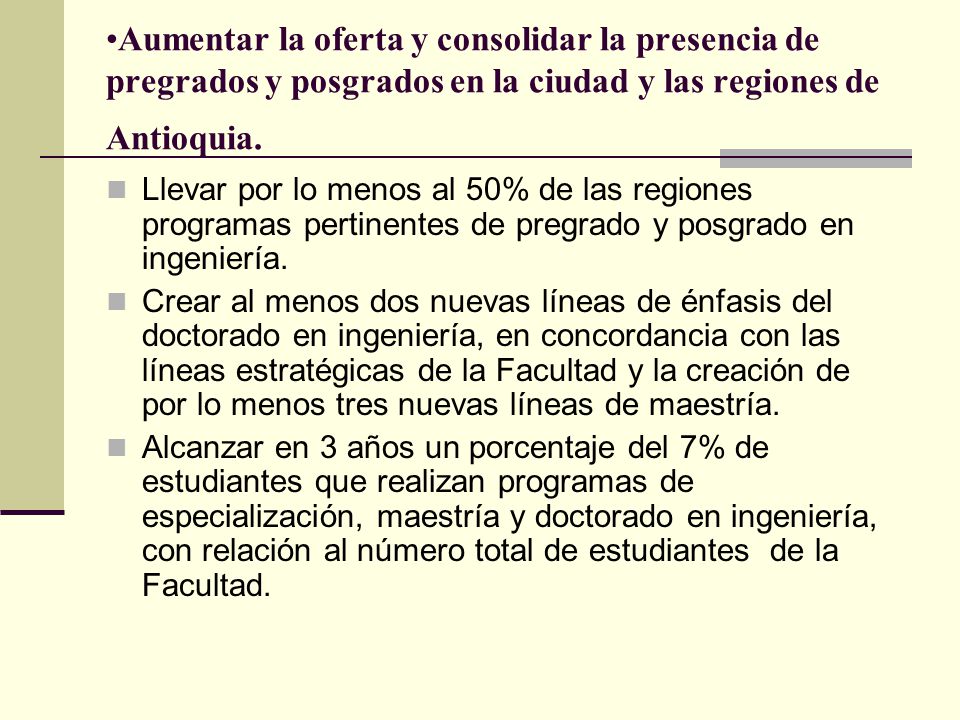 Aumentar la oferta y consolidar la presencia de pregrados y posgrados en la ciudad y las regiones de Antioquia.