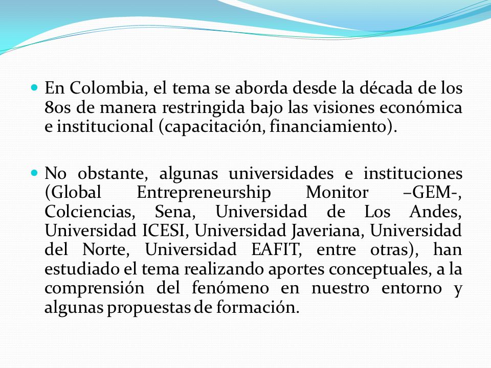 En Colombia, el tema se aborda desde la década de los 80s de manera restringida bajo las visiones económica e institucional (capacitación, financiamiento).