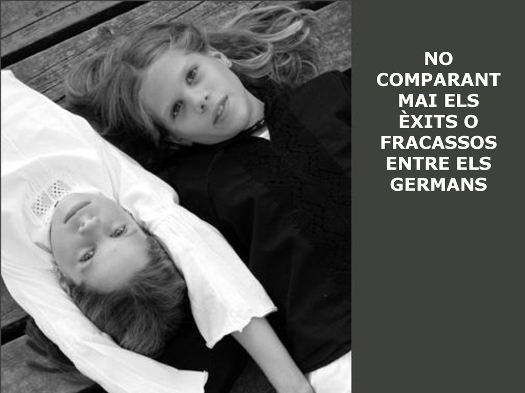 NO COMPARANT MAI ELS ÈXITS O FRACASSOS ENTRE ELS GERMANS