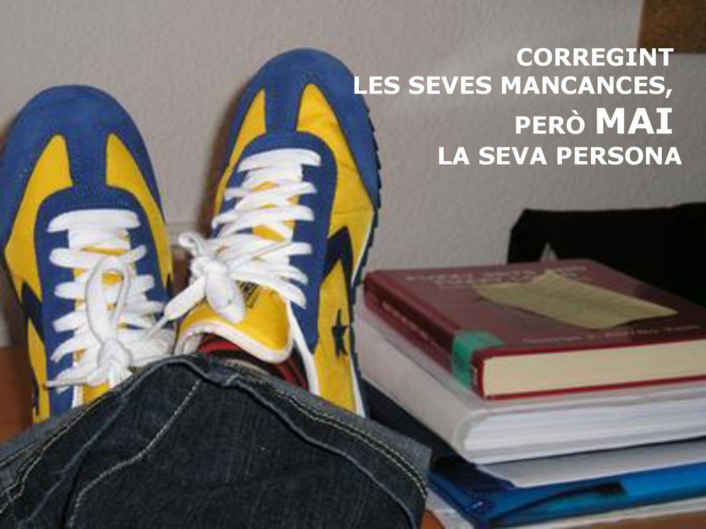 CORREGINT LES SEVES MANCANCES, PERÒ MAI LA SEVA PERSONA