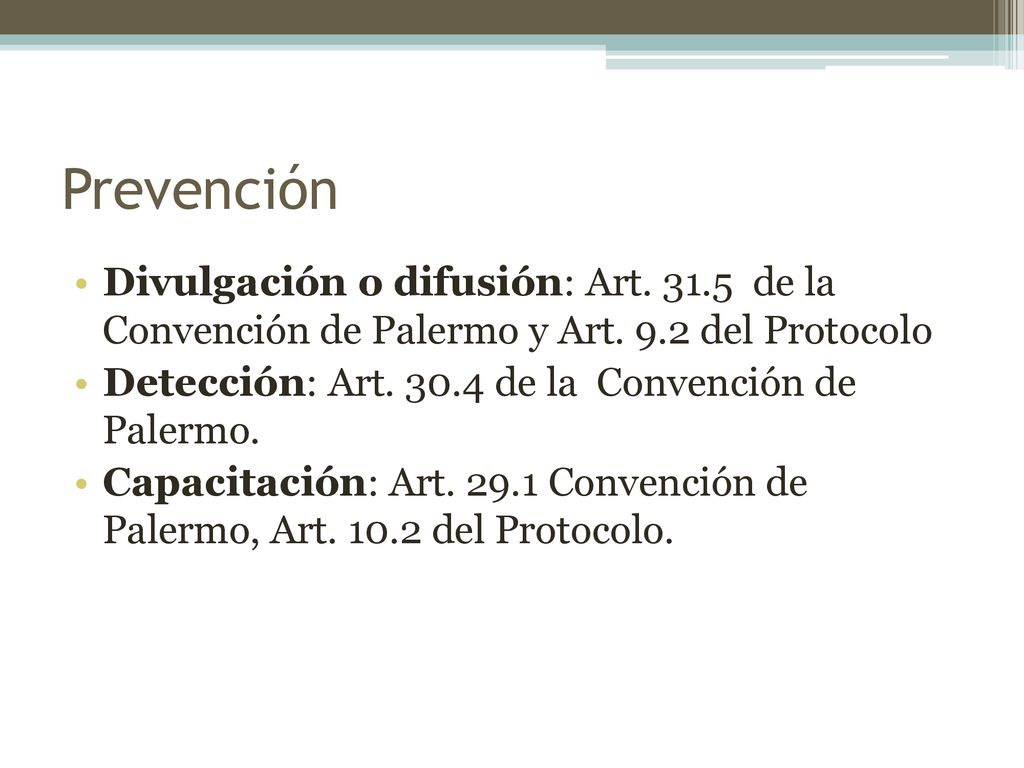 Prevención Divulgación o difusión: Art de la Convención de Palermo y Art. 9.2 del Protocolo.