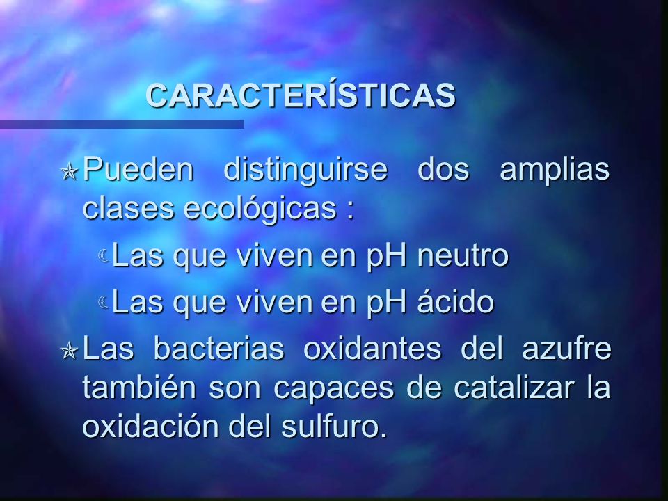 CARACTERÍSTICAS Pueden distinguirse dos amplias clases ecológicas : Las que viven en pH neutro. Las que viven en pH ácido.