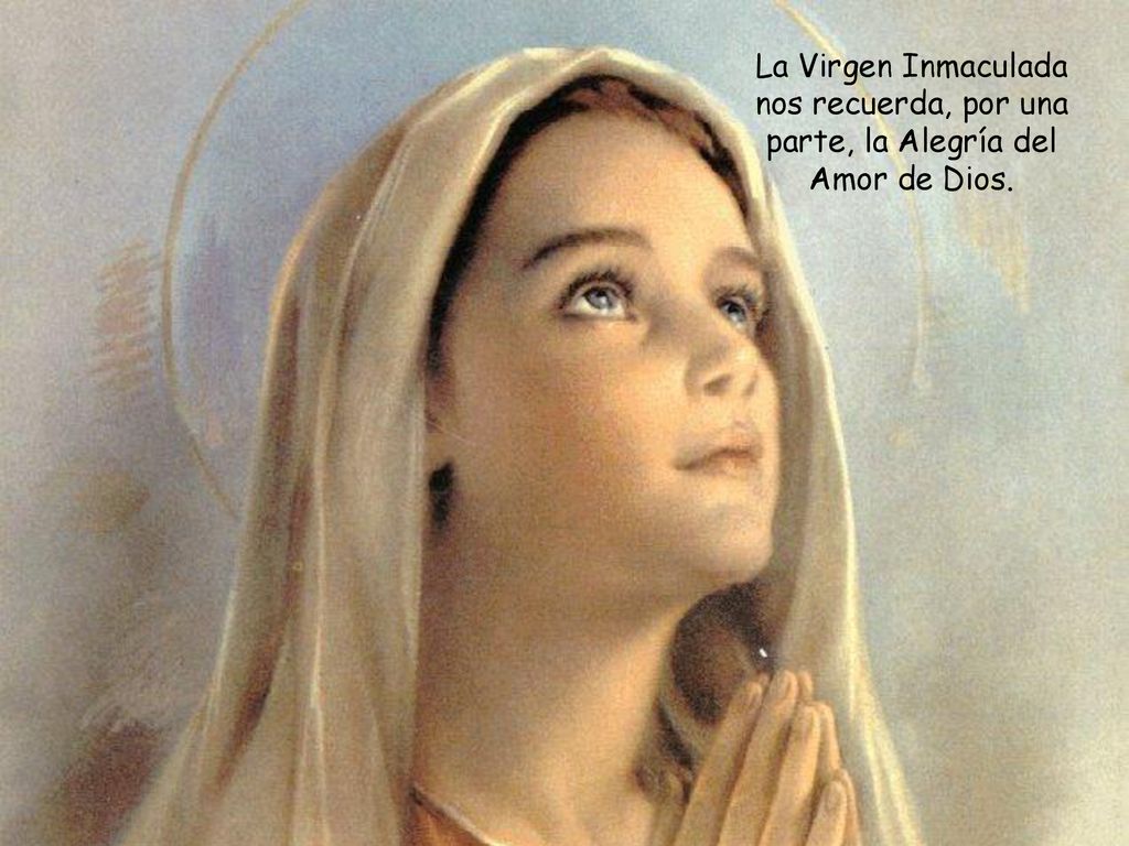 La Virgen Inmaculada nos recuerda, por una parte, la Alegría del Amor de Dios.