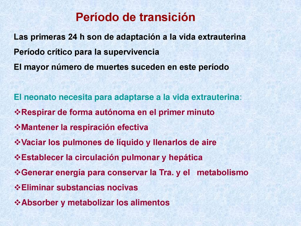 Período de transición Las primeras 24 h son de adaptación a la vida extrauterina. Período crítico para la supervivencia.